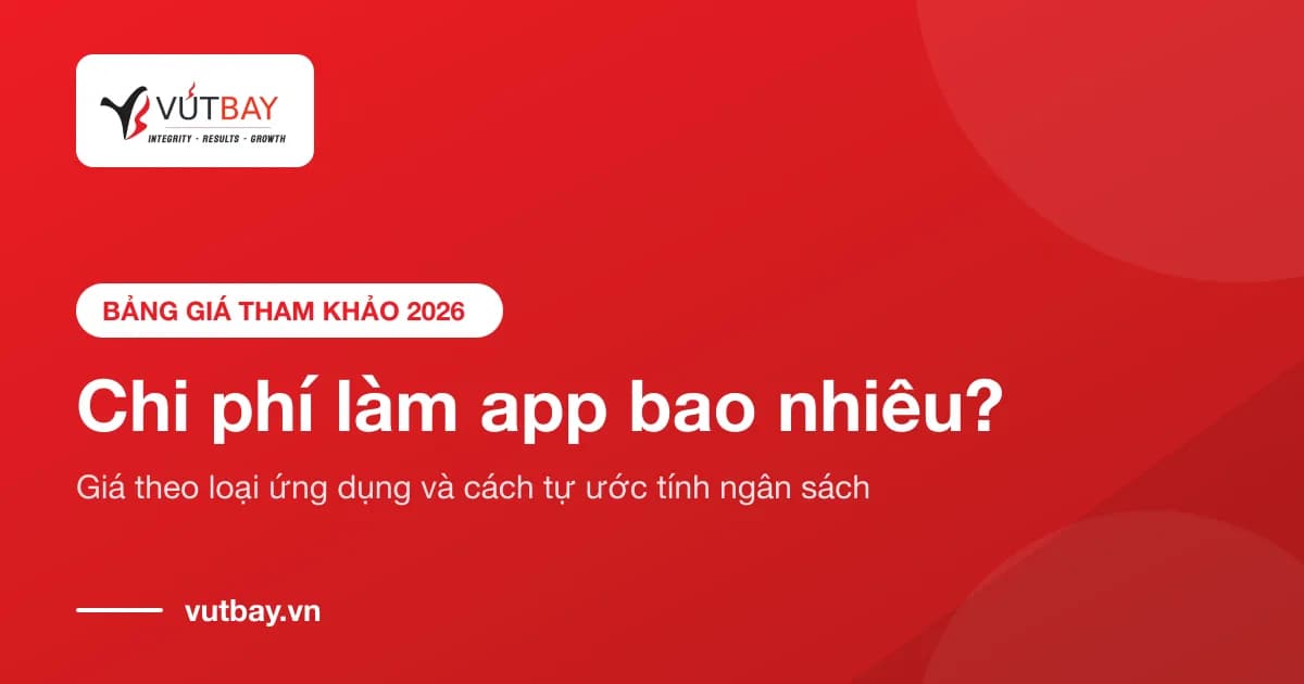 Chi phí làm app 2026: bảng giá theo loại ứng dụng và cách ước tính