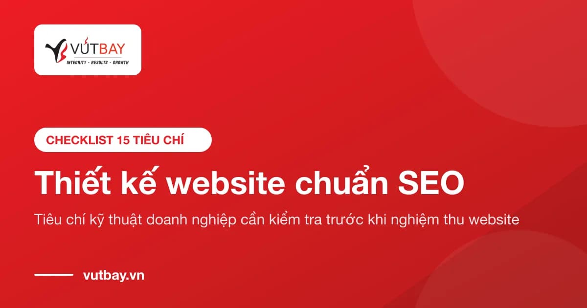 Thiết kế website chuẩn SEO: 15 tiêu chí kỹ thuật doanh nghiệp cần kiểm tra